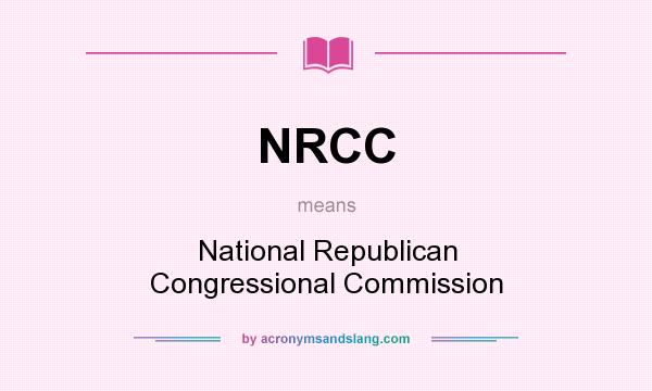 What does NRCC mean? It stands for National Republican Congressional Commission