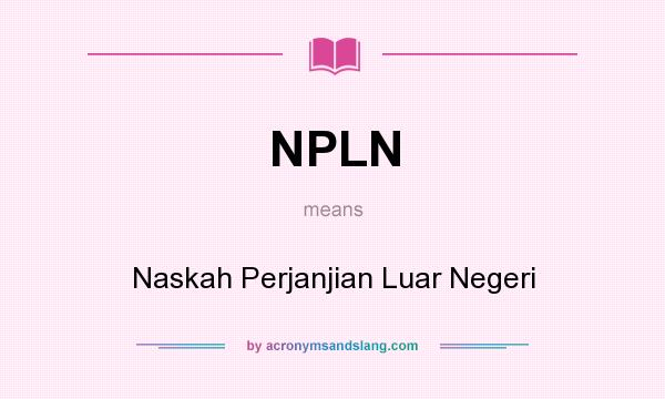 What does NPLN mean? It stands for Naskah Perjanjian Luar Negeri