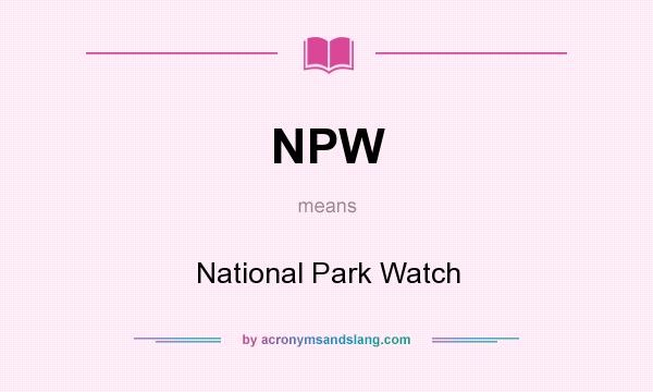 What does NPW mean? It stands for National Park Watch