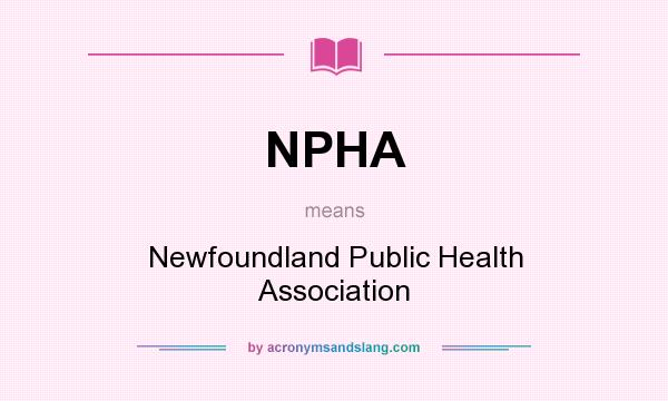 What does NPHA mean? It stands for Newfoundland Public Health Association
