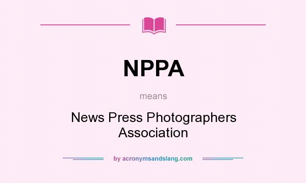 What does NPPA mean? It stands for News Press Photographers Association