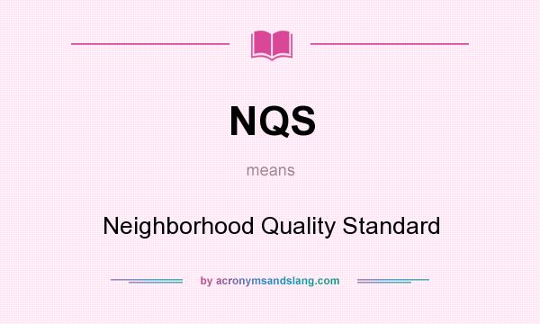 What does NQS mean? It stands for Neighborhood Quality Standard