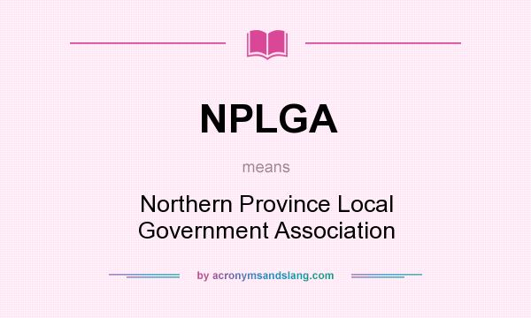 What does NPLGA mean? It stands for Northern Province Local Government Association