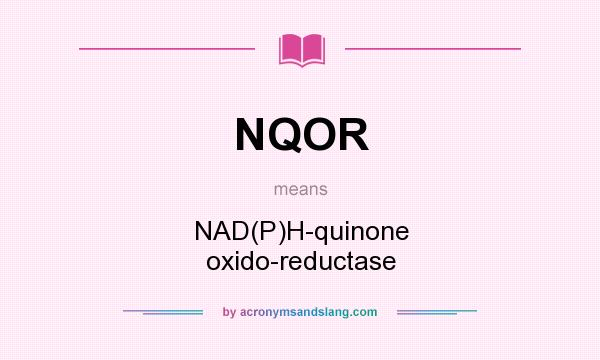 What does NQOR mean? It stands for NAD(P)H-quinone oxido-reductase