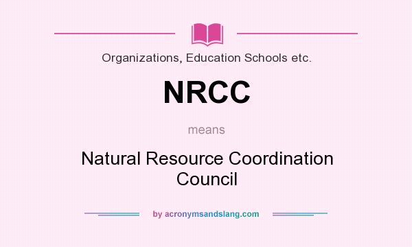 What does NRCC mean? It stands for Natural Resource Coordination Council