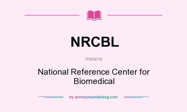 What does NRCBL mean? It stands for National Reference Center for Biomedical