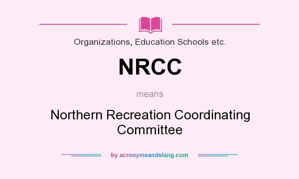 What does NRCC mean? It stands for Northern Recreation Coordinating Committee