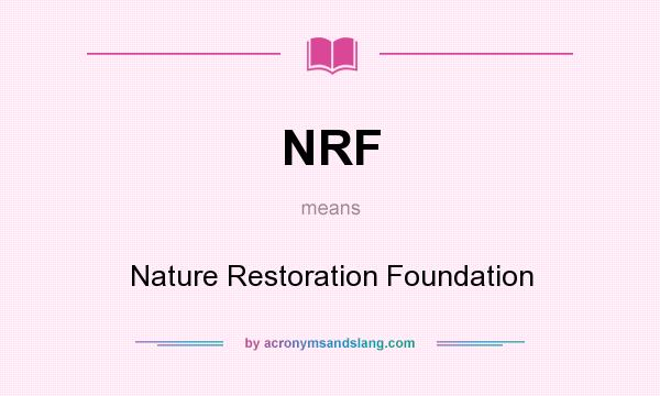 What does NRF mean? It stands for Nature Restoration Foundation