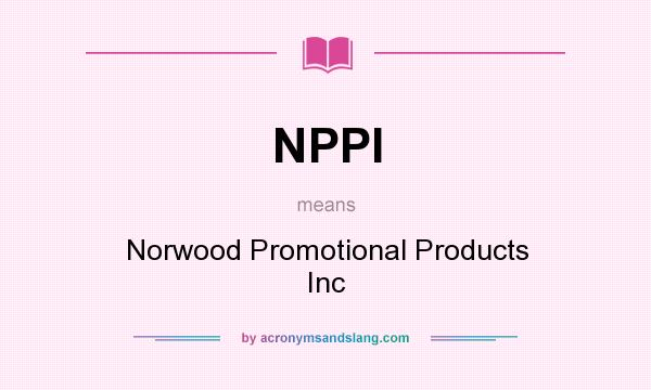 What does NPPI mean? It stands for Norwood Promotional Products Inc