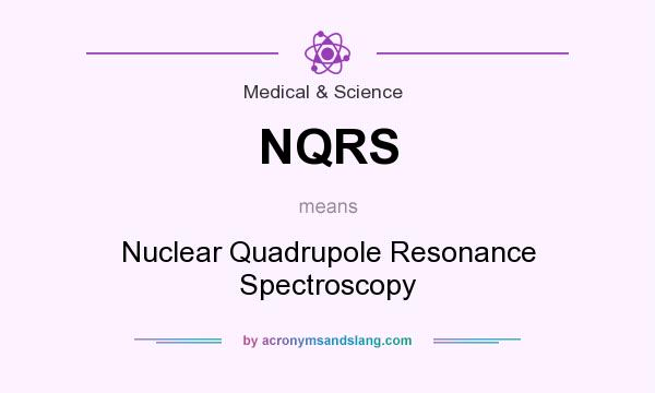 What does NQRS mean? It stands for Nuclear Quadrupole Resonance Spectroscopy