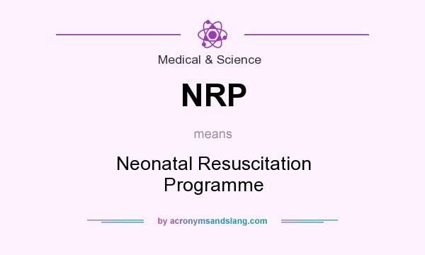 What does NRP mean? It stands for Neonatal Resuscitation Programme