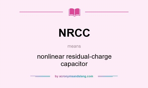 What does NRCC mean? It stands for nonlinear residual-charge capacitor