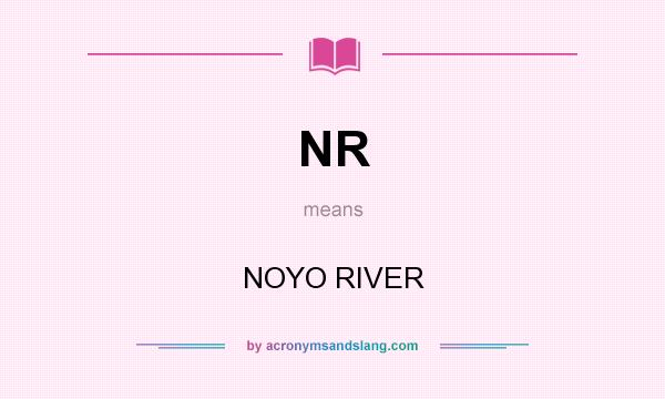 What does NR mean? It stands for NOYO RIVER