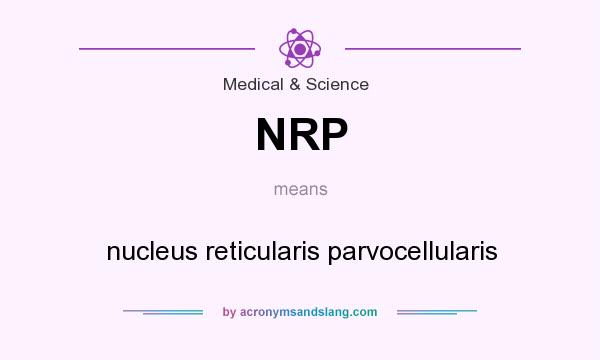 What does NRP mean? It stands for nucleus reticularis parvocellularis