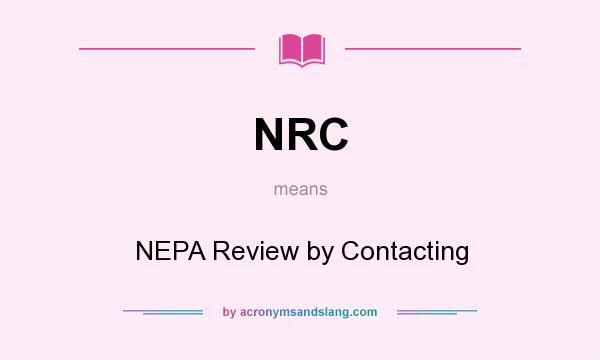 What does NRC mean? It stands for NEPA Review by Contacting