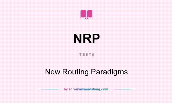 What does NRP mean? It stands for New Routing Paradigms