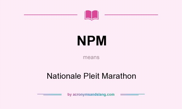 What does NPM mean? It stands for Nationale Pleit Marathon