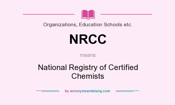 What does NRCC mean? It stands for National Registry of Certified Chemists