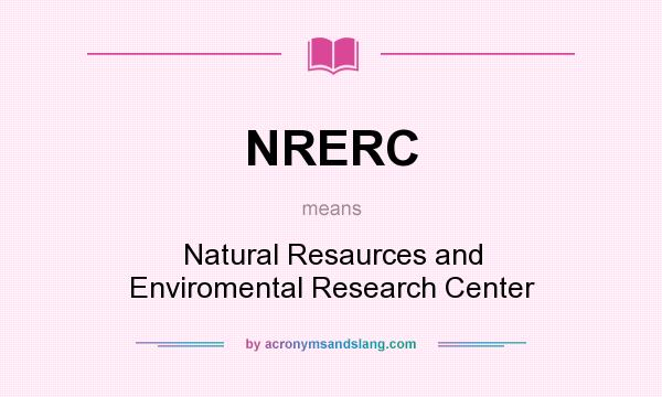 What does NRERC mean? It stands for Natural Resaurces and Enviromental Research Center