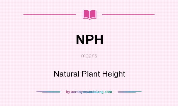 What does NPH mean? It stands for Natural Plant Height