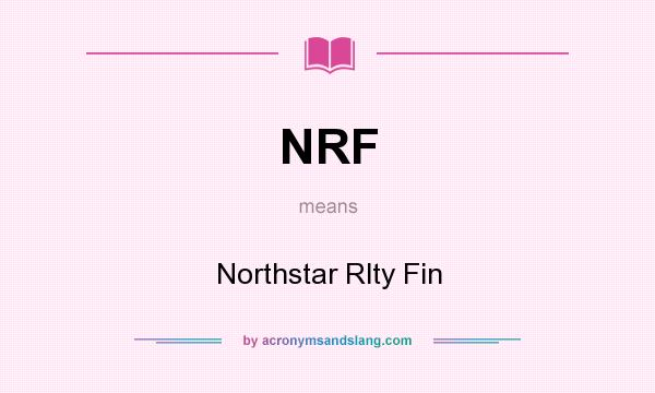 What does NRF mean? It stands for Northstar Rlty Fin