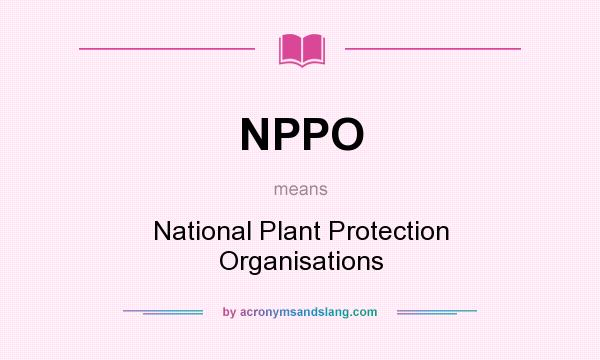 What does NPPO mean? It stands for National Plant Protection Organisations