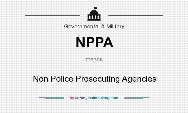 What does NPPA mean? It stands for Non Police Prosecuting Agencies