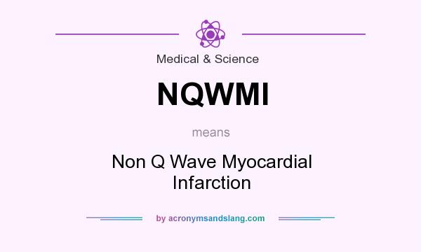 What does NQWMI mean? It stands for Non Q Wave Myocardial Infarction