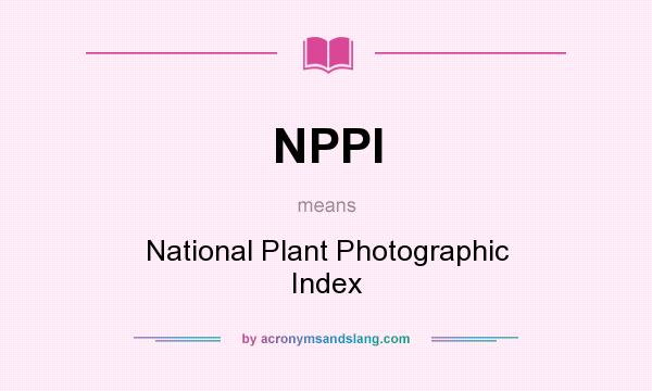 What does NPPI mean? It stands for National Plant Photographic Index