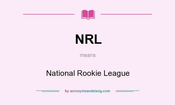 What does NRL mean? It stands for National Rookie League