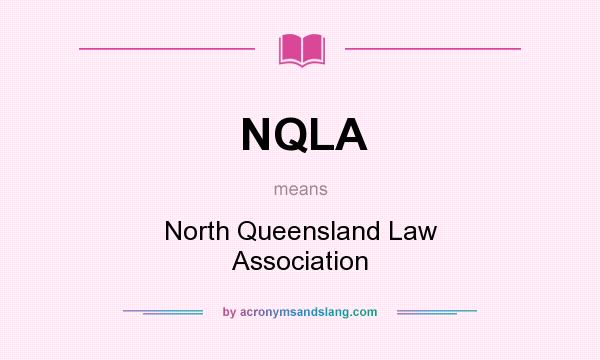 What does NQLA mean? It stands for North Queensland Law Association