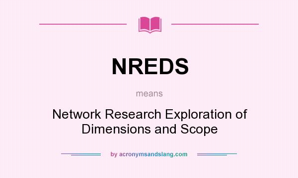 What does NREDS mean? It stands for Network Research Exploration of Dimensions and Scope