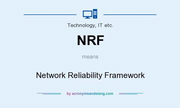 What does NRF mean? It stands for Network Reliability Framework