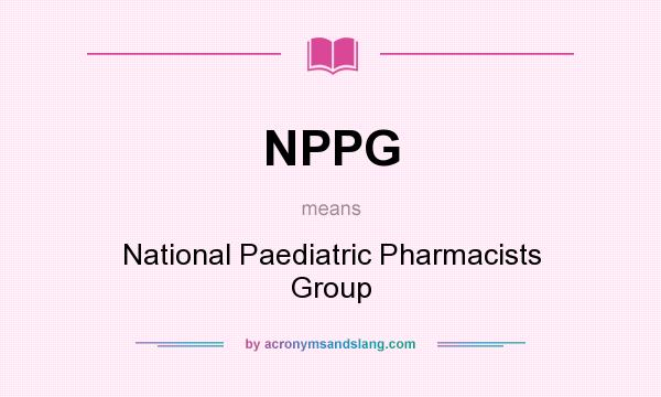 What does NPPG mean? It stands for National Paediatric Pharmacists Group