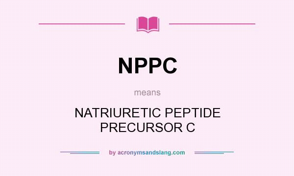What does NPPC mean? It stands for NATRIURETIC PEPTIDE PRECURSOR C