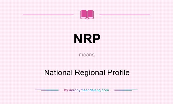 What does NRP mean? It stands for National Regional Profile