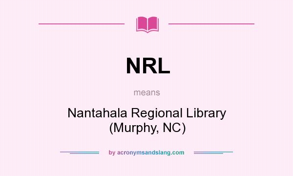 What does NRL mean? It stands for Nantahala Regional Library (Murphy, NC)