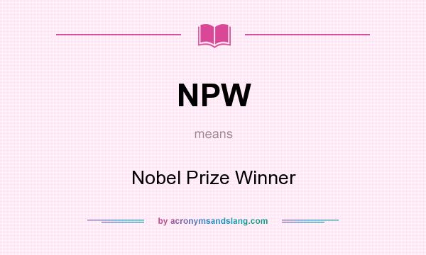 What does NPW mean? It stands for Nobel Prize Winner
