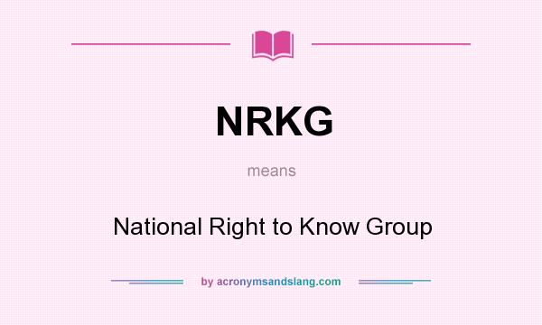 What does NRKG mean? It stands for National Right to Know Group