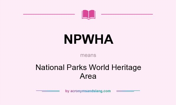 What does NPWHA mean? It stands for National Parks World Heritage Area