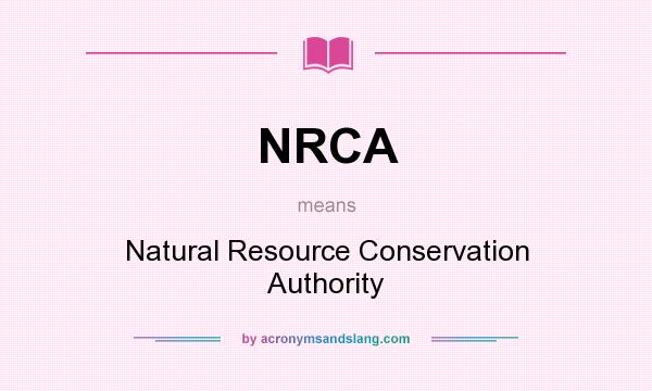 What does NRCA mean? It stands for Natural Resource Conservation Authority