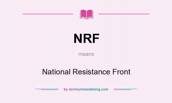 What does NRF mean? It stands for National Resistance Front
