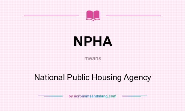 What does NPHA mean? It stands for National Public Housing Agency