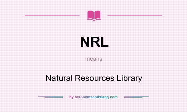 What does NRL mean? It stands for Natural Resources Library