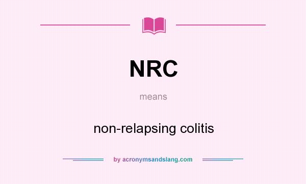 What does NRC mean? It stands for non-relapsing colitis