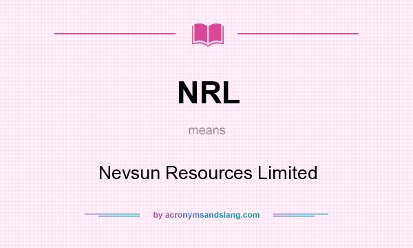 What does NRL mean? It stands for Nevsun Resources Limited