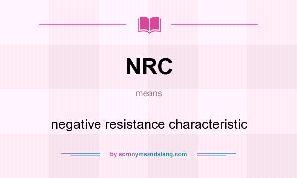 What does NRC mean? It stands for negative resistance characteristic