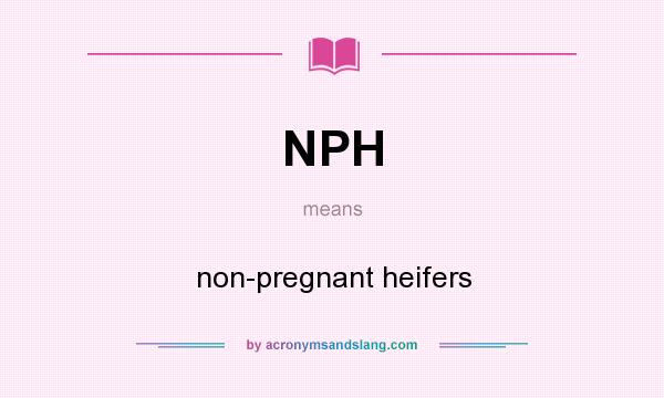 What does NPH mean? It stands for non-pregnant heifers