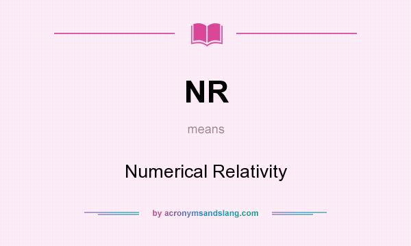 What does NR mean? It stands for Numerical Relativity