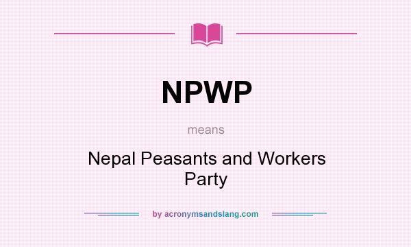 What does NPWP mean? It stands for Nepal Peasants and Workers Party